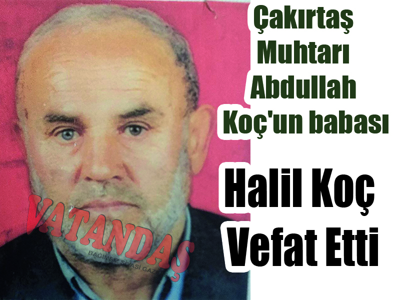 Çakırtaş Muhtarı Abdullah Koç’un babası Halil Koç Vefat Etti