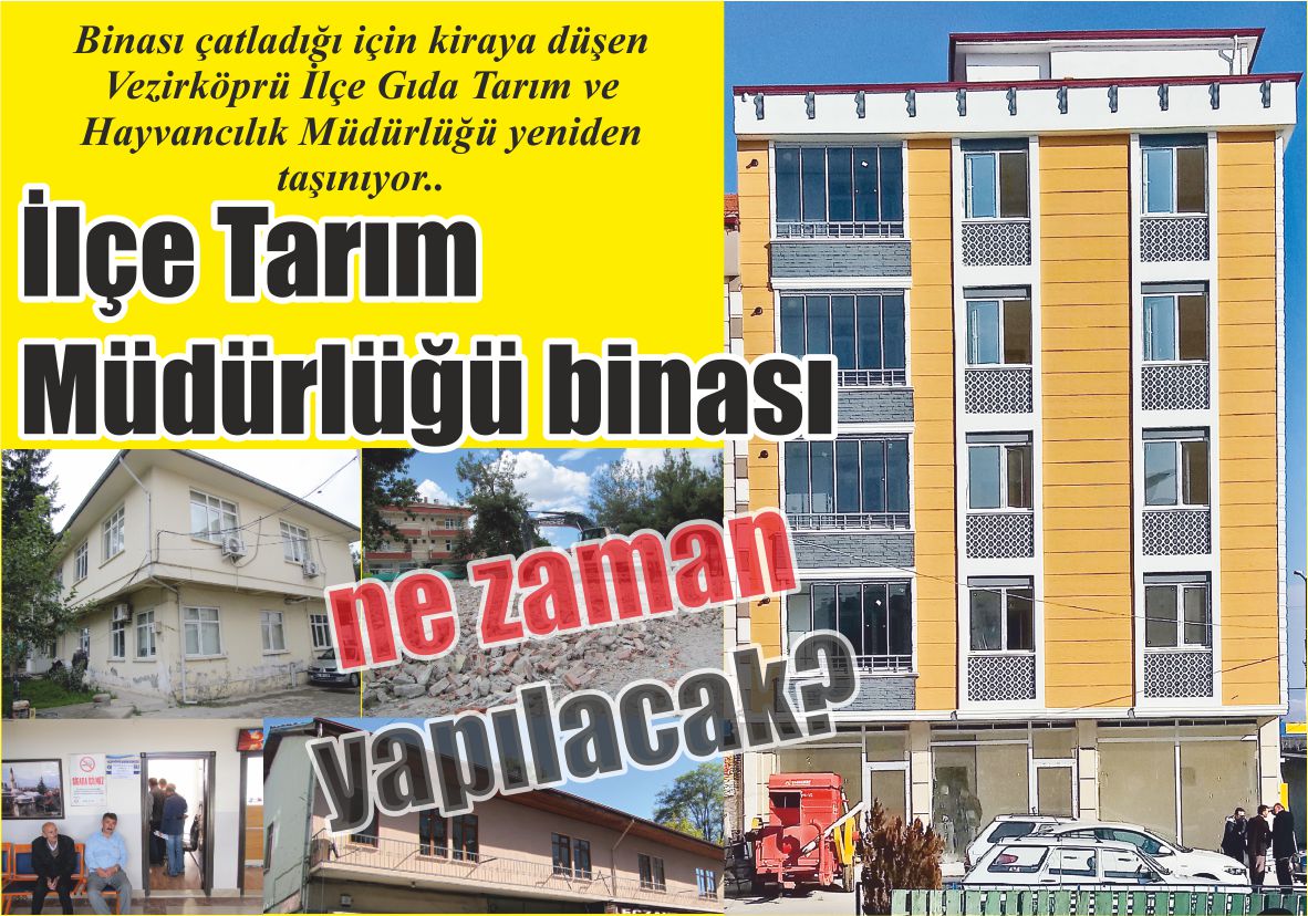 Binası çatladığı için kiraya düşen Vezirköprü İlçe Gıda Tarım ve Hayvancılık Müdürlüğü yeniden taşınıyor..  İlçe Tarım Müdürlüğü binası  ne zaman yapılacak?