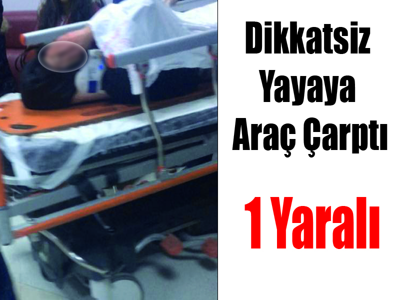 Dikkatsiz Yayaya Araç Çarptı 1 Yaralı