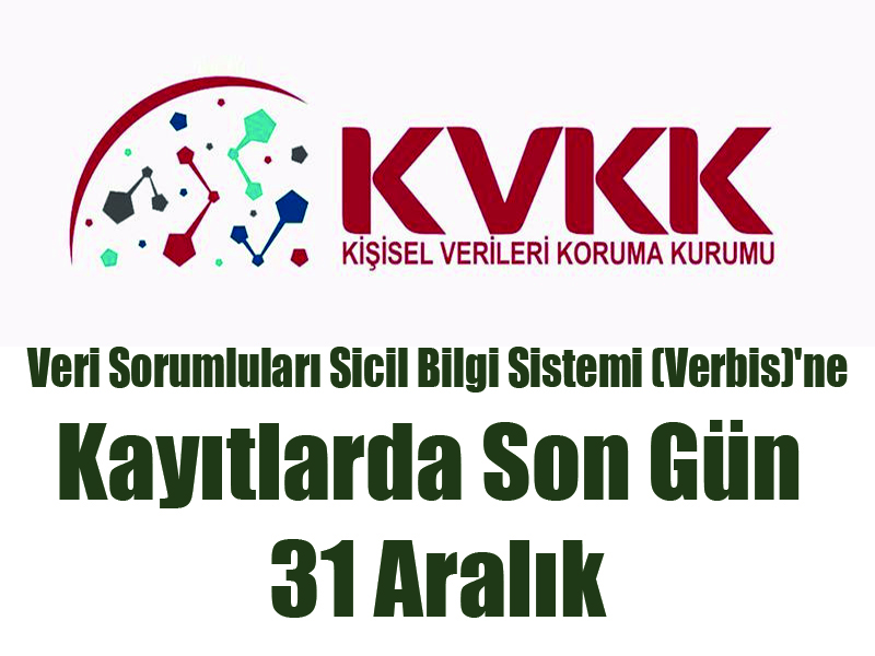 Veri Sorumluları Sicil Bilgi Sistemi (Verbis)’ne Kayıtlarda Son Gün  31 Aralık