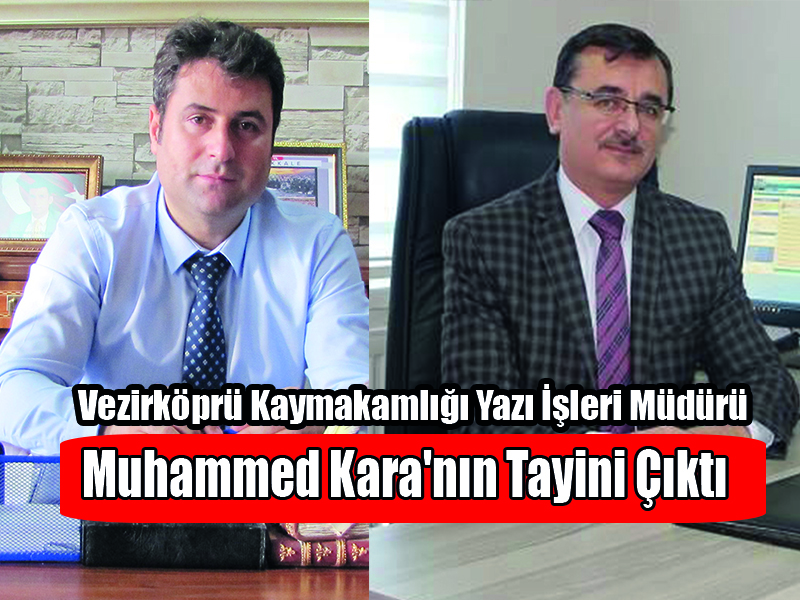 Vezirköprü Kaymakamlığı Yazı İşleri Müdürü Muhammed Kara’nın Tayini Çıktı