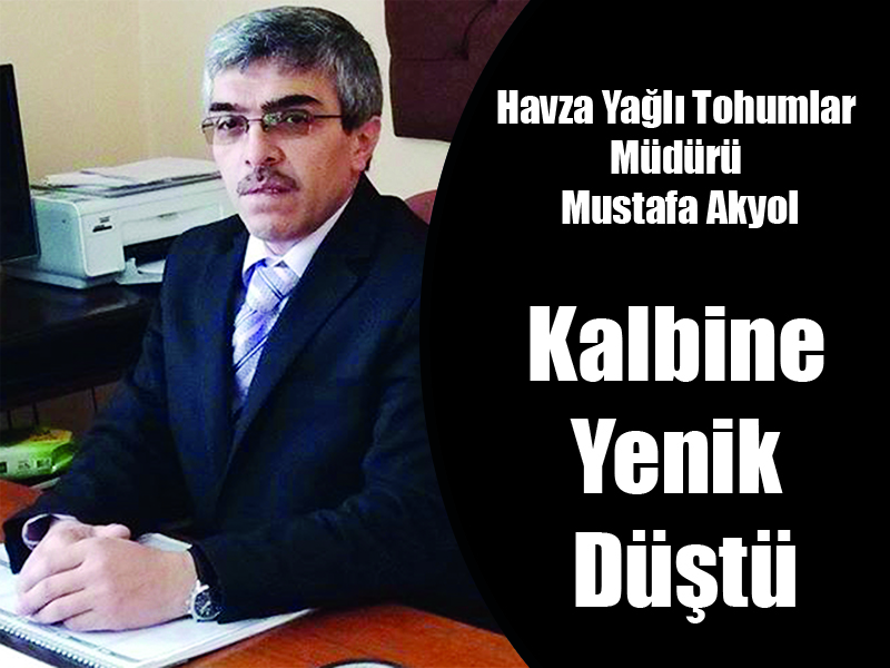 Havza Yağlı Tohumlar Müdürü Mustafa Akyol Kalbine Yenik Düştü