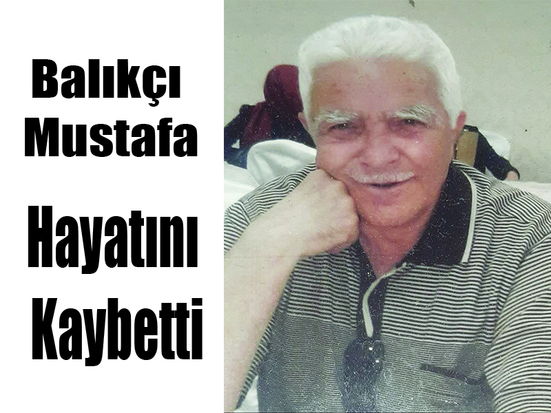 Balıkçı Mustafa Hayatını Kaybetti