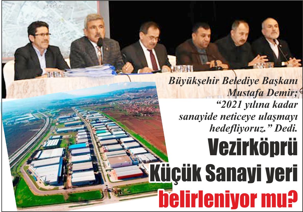 Büyükşehir Belediye Başkanı Mustafa Demir; “2021 yılına kadar sanayide neticeye ulaşmayı hedefliyoruz.” Dedi. Vezirköprü Küçük Sanayi yeri belirleniyor mu?