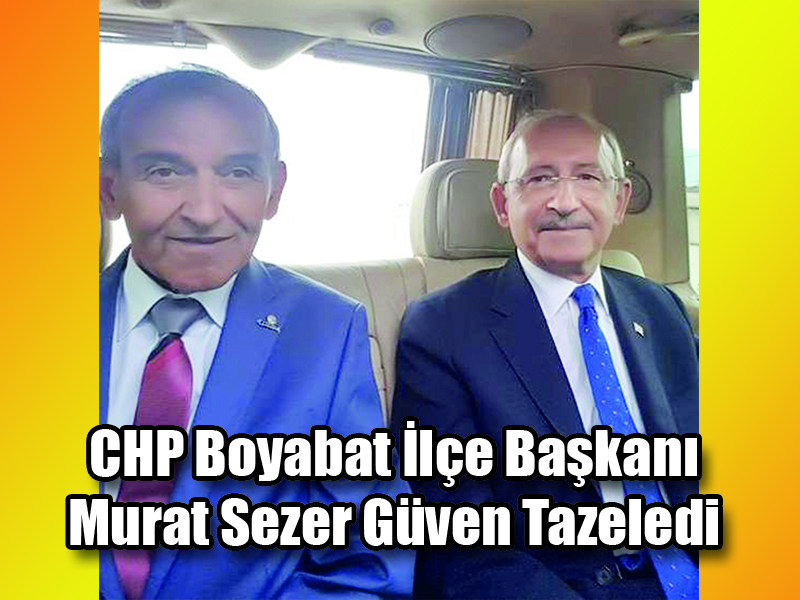 CHP Boyabat İlçe Başkanı Murat Sezer Güven Tazeledi
