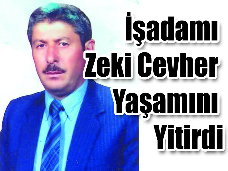 İşadamı Zeki Cevher Yaşamını Yitirdi