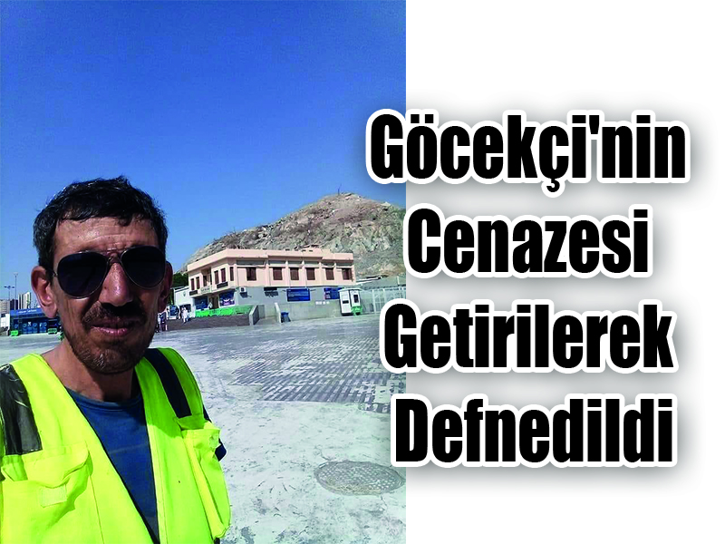 Göcekçi’nin Cenazesi  Getirilerek  Defnedildi