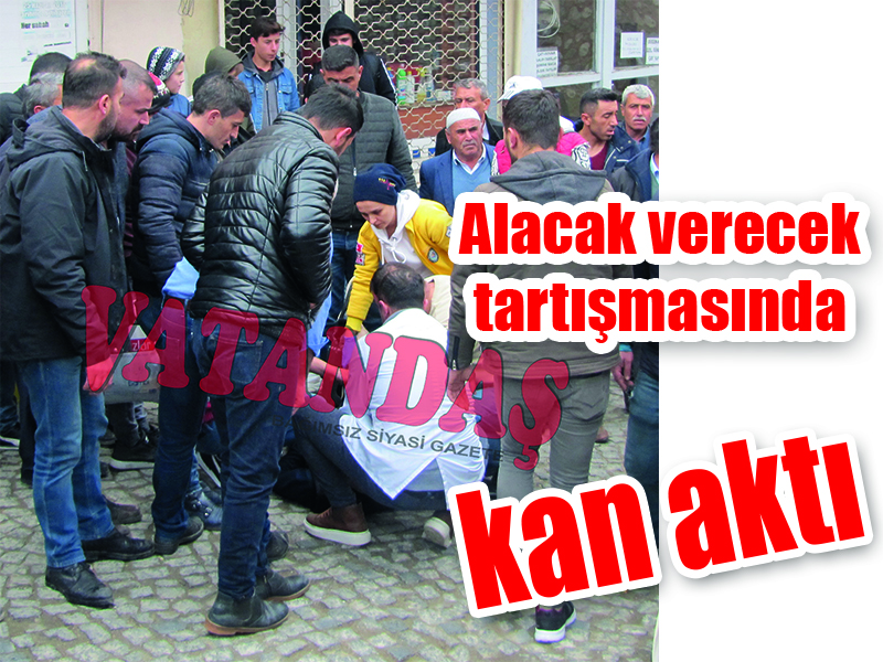 Alacak verecek tartışmasında kan aktı