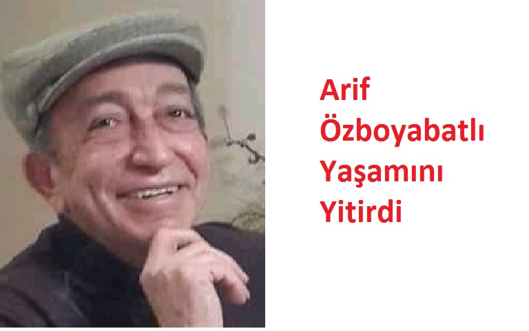 Arif Özboyabatlı Yaşamını Yitirdi