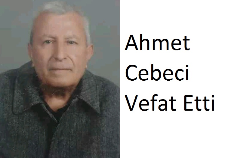 Ahmet Cebeci Vefat Etti