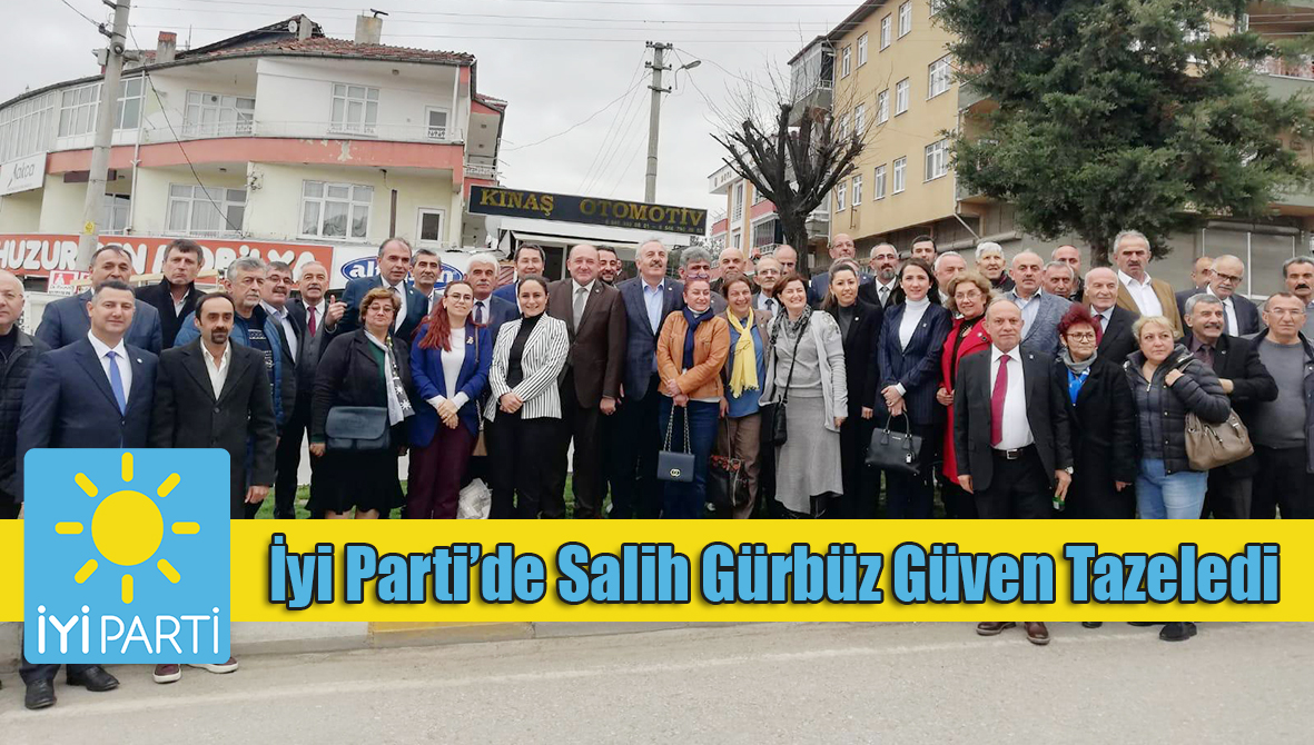 İyi Parti’de Salih Gürbüz Güven Tazeledi