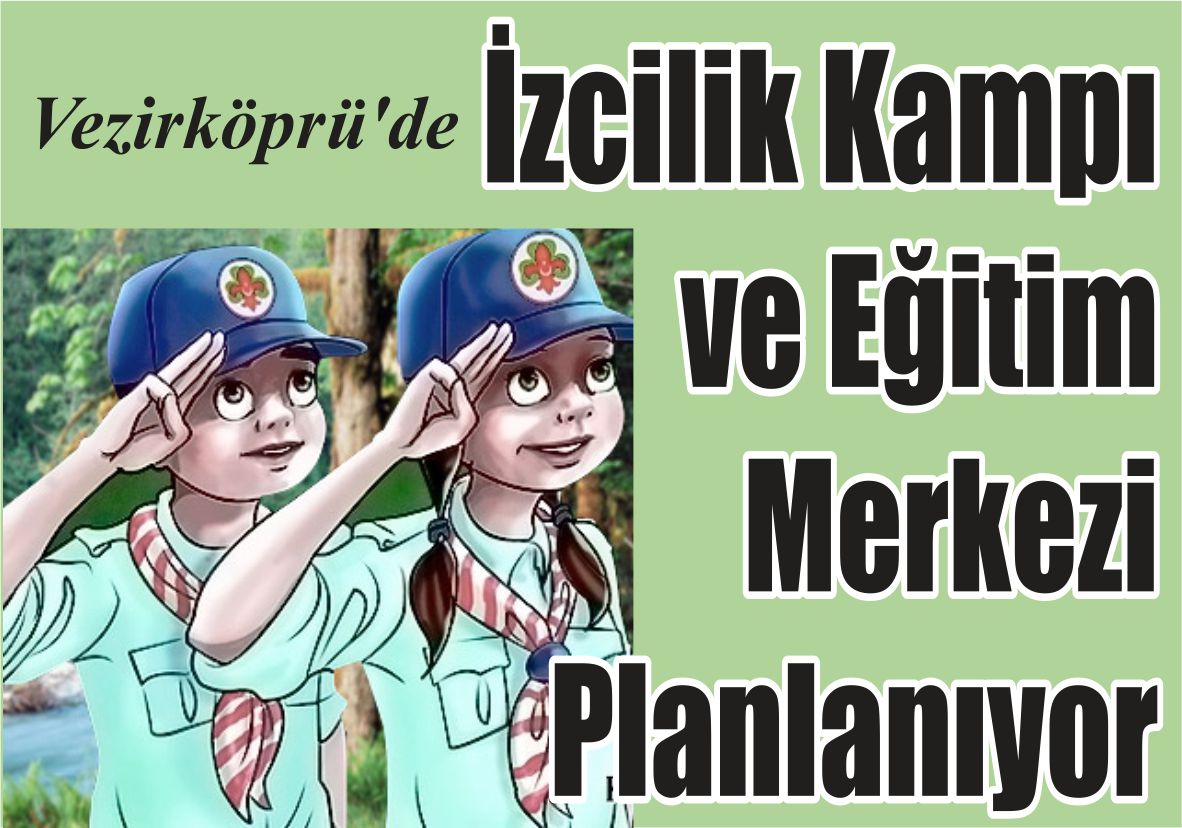 Vezirköprü’de İzcilik Kampı  ve Eğitim Merkezi Planlanıyor