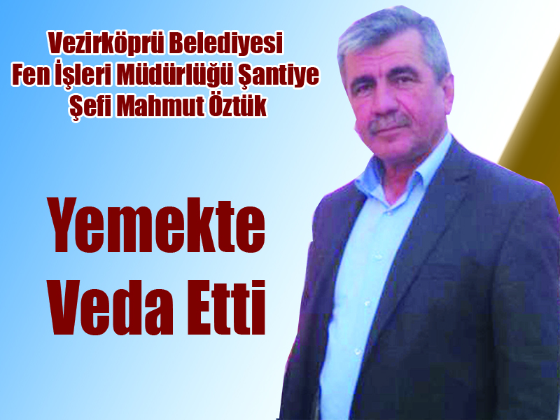 Vezirköprü Belediyesi  Fen İşleri Müdürlüğü Şantiye  Şefi Mahmut Öztük