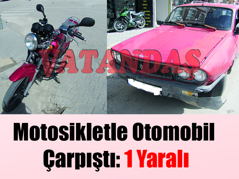 Motosikletle Otomobil  Çarpıştı: 1 Yaralı