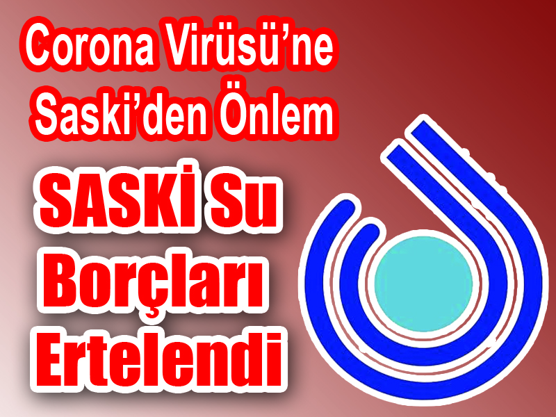 Corona Virüsü’ne Saski’den Önlem SASKİ Borçları Ertelendi