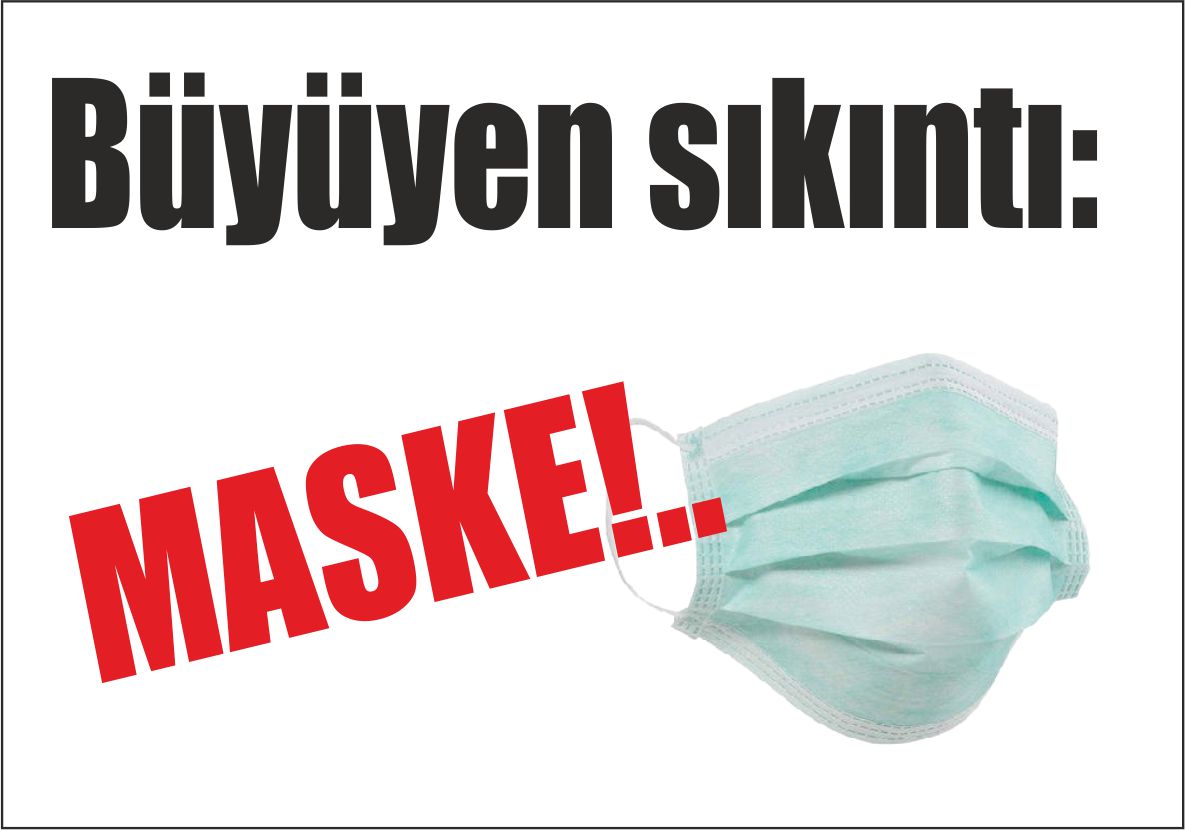 Büyüyen sıkıntı: MASKE!..