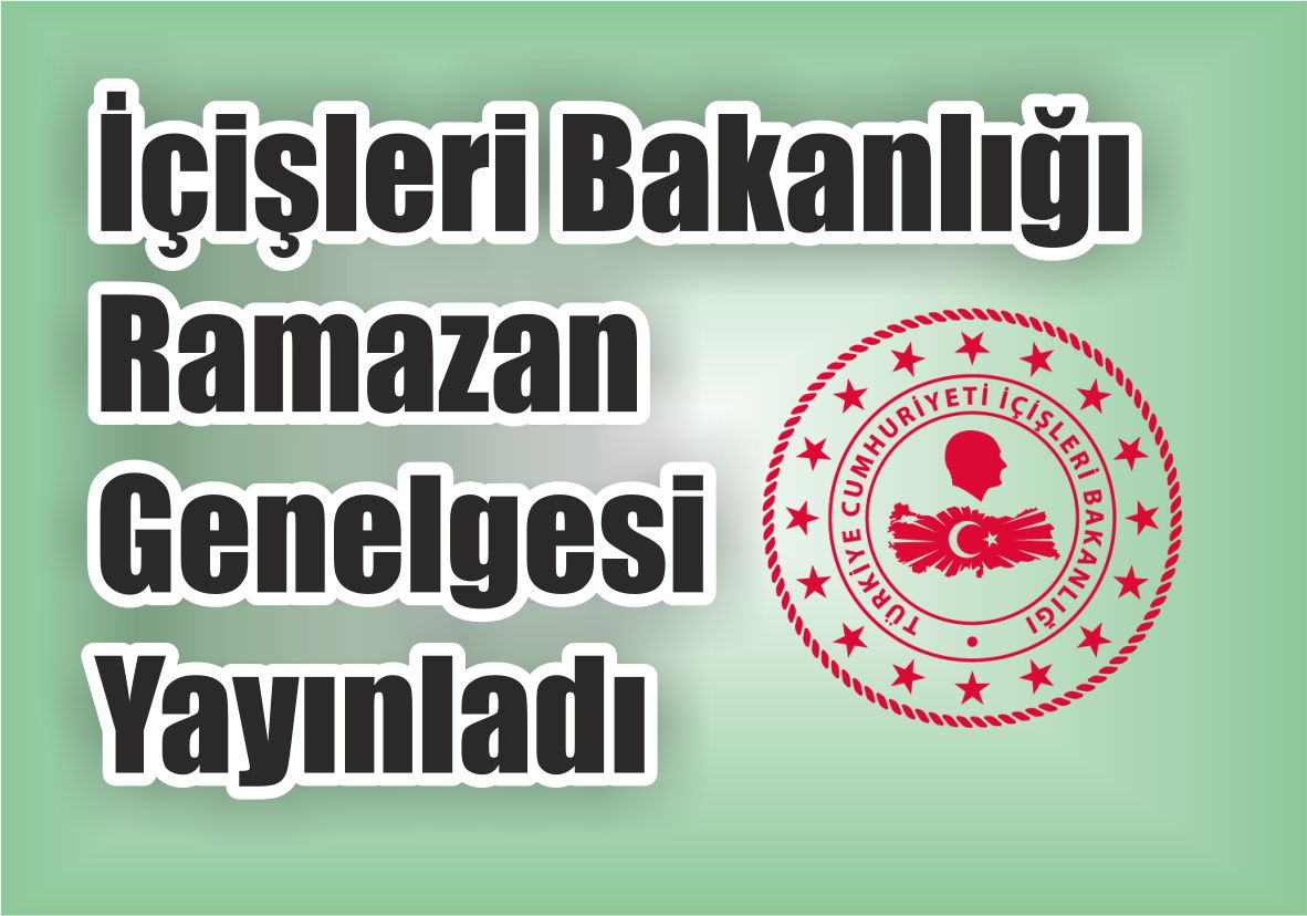 İçişleri Bakanlığı Ramazan  Genelgesi Yayınladı