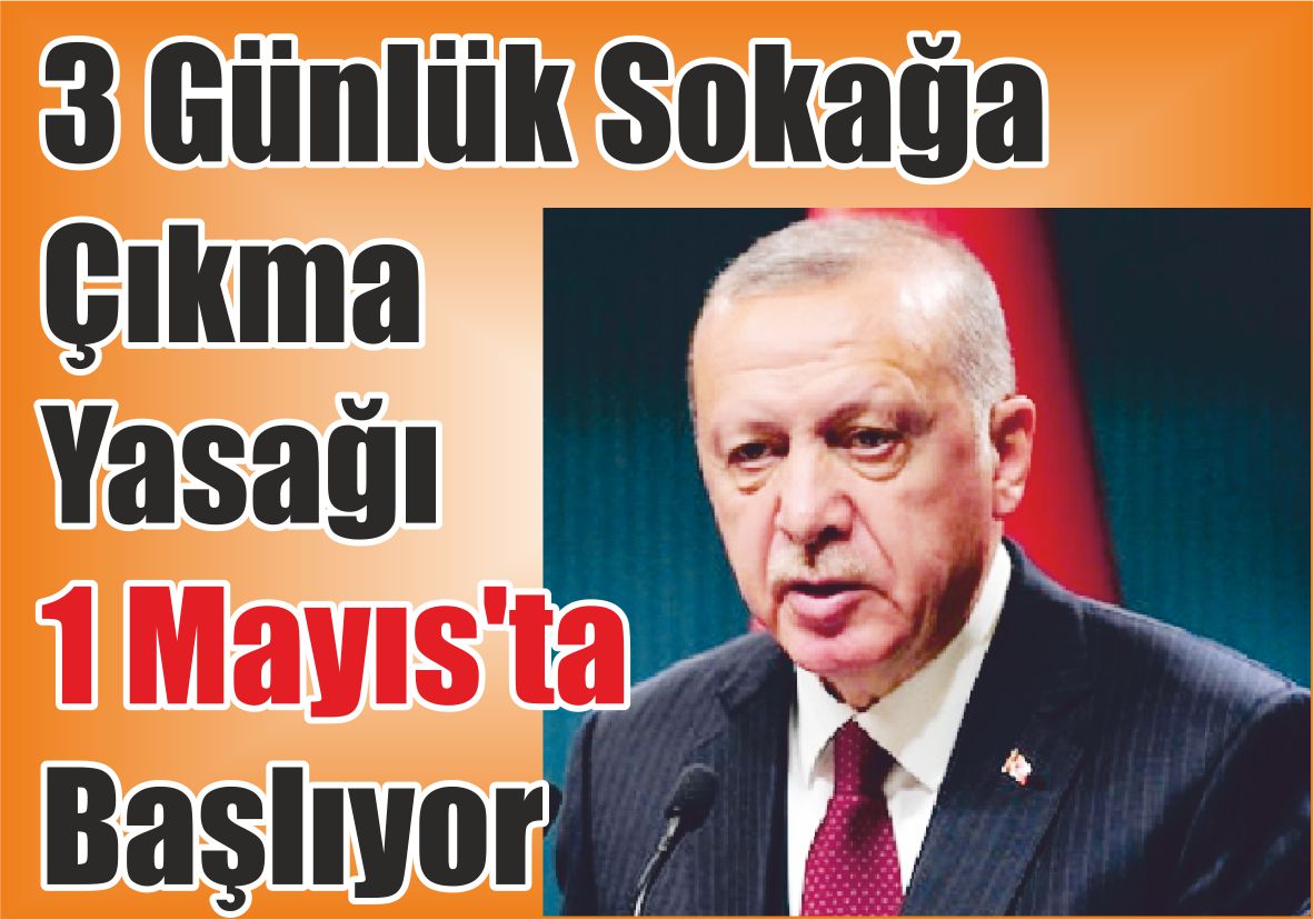 3 Günlük Sokağa Çıkma Yasağı 1 Mayıs’ta Başlıyor