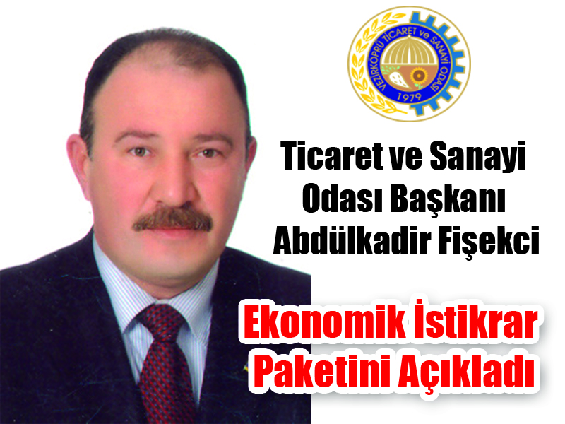 Ticaret ve Sanayi Odası Başkanı  Abdülkadir Fişekci Ekonomik İstikrar Paketini Açıkladı