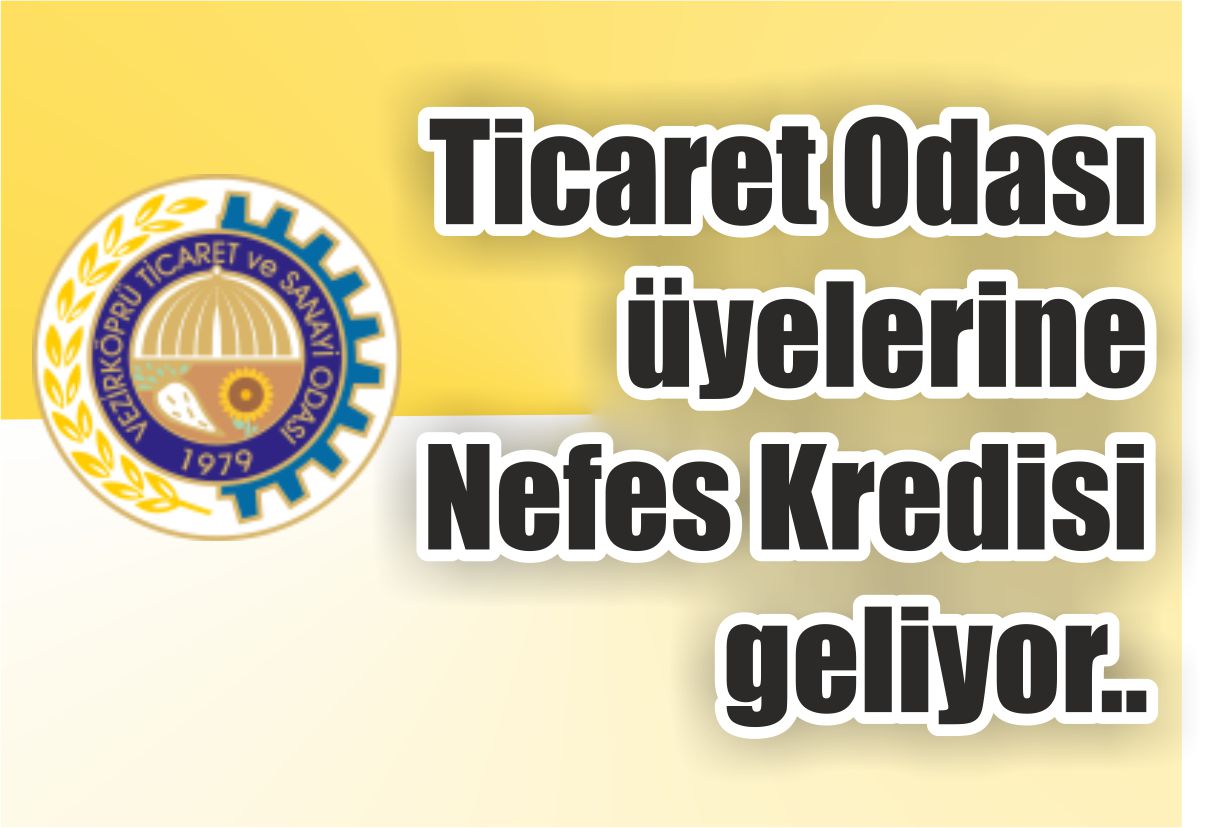 Ticaret Odası üyelerine Nefes Kredisi geliyor..