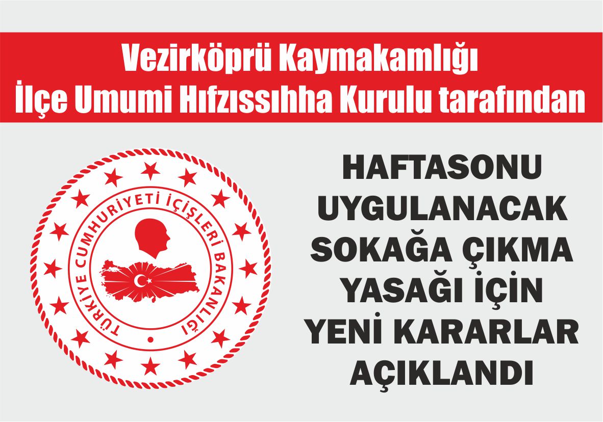 Vezirköprü Kaymakamlığı  İlçe Umumi Hıfzıssıhha Kurulu tarafından Haftasonu Uygulanacak Sokağa Çıkma Yasağı için Yeni Kararlar Açıklandı