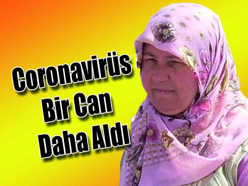 Coronavirüs Bir Can Daha Aldı