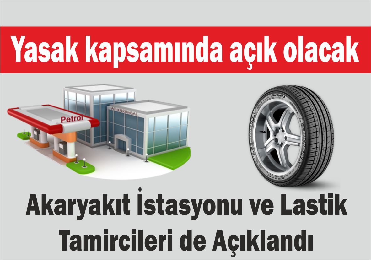 Yasak kapsamında açık olacak Akaryakıt İstasyonu ve Lastik Tamircileri de Açıklandı