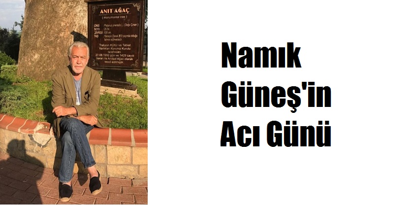 Namık Güneş’in Acı Günü