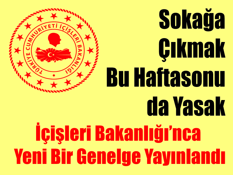 Sokağa Çıkmak Bu Haftasonu da Yasak