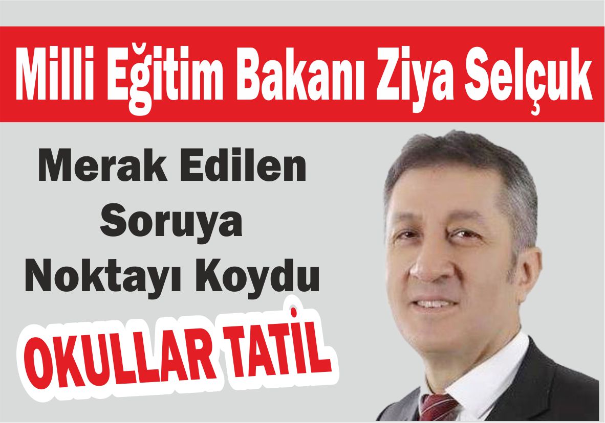 Milli Eğitim Bakanı Ziya Selçuk Merak Edilen Soruya Noktayı Koydu… Okullar Tatil