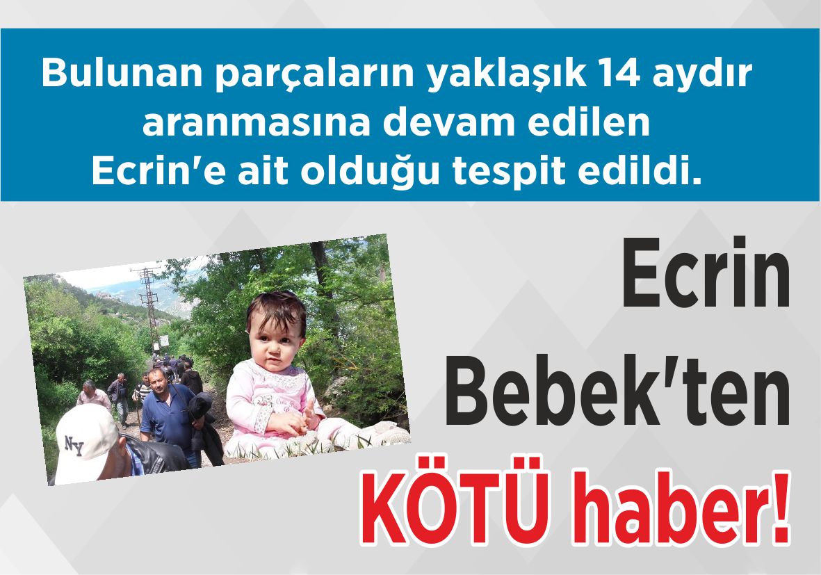 Bulunan parçaların yaklaşık 14 aydır aranmasına devam edilen Ecrin’e ait olduğu tespit edildi. Ecrin Bebek’ten KÖTÜ haber!