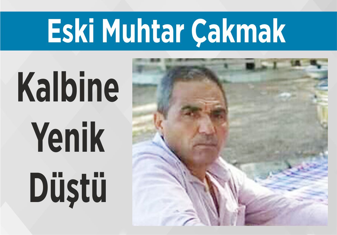 Eski Muhtar Çakmak Kalbine Yenik Düştü