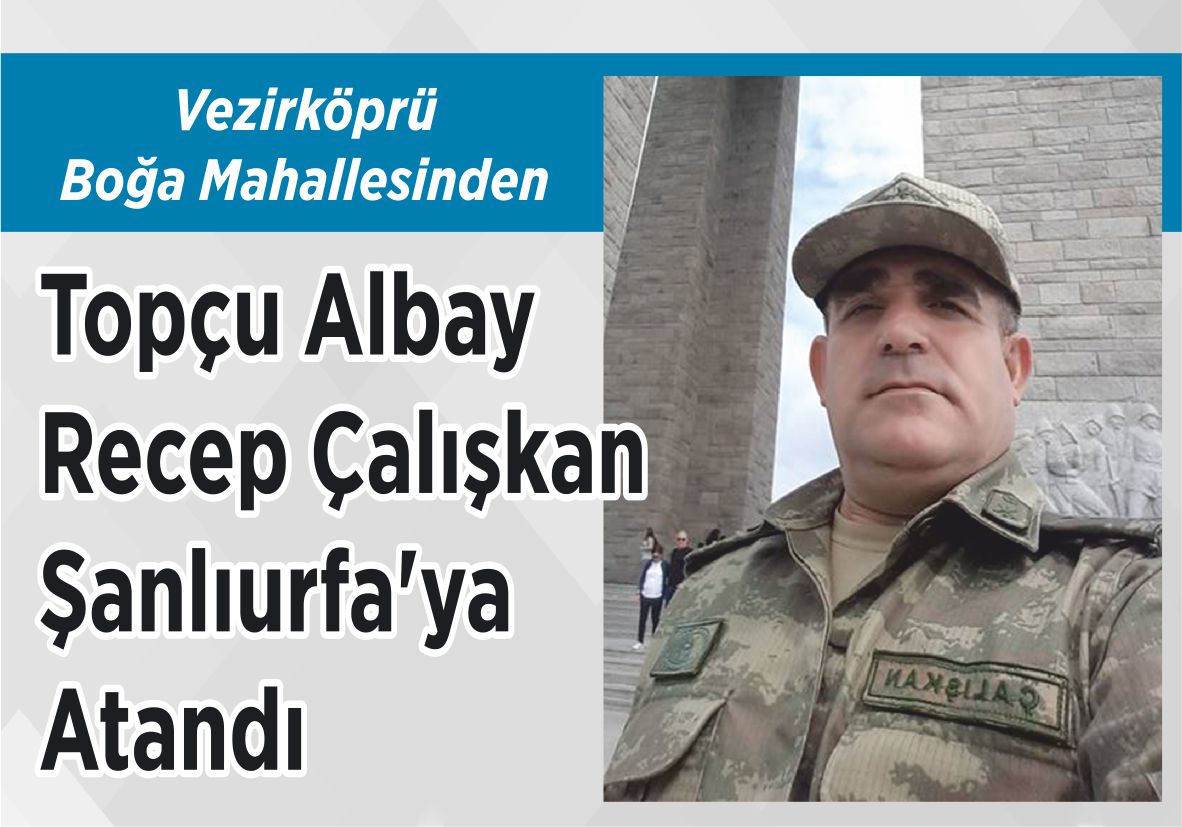 Vezirköprü Boğa Mahallesinden Topçu Albay Recep Çalışkan Şanlıurfa’ya Atandı
