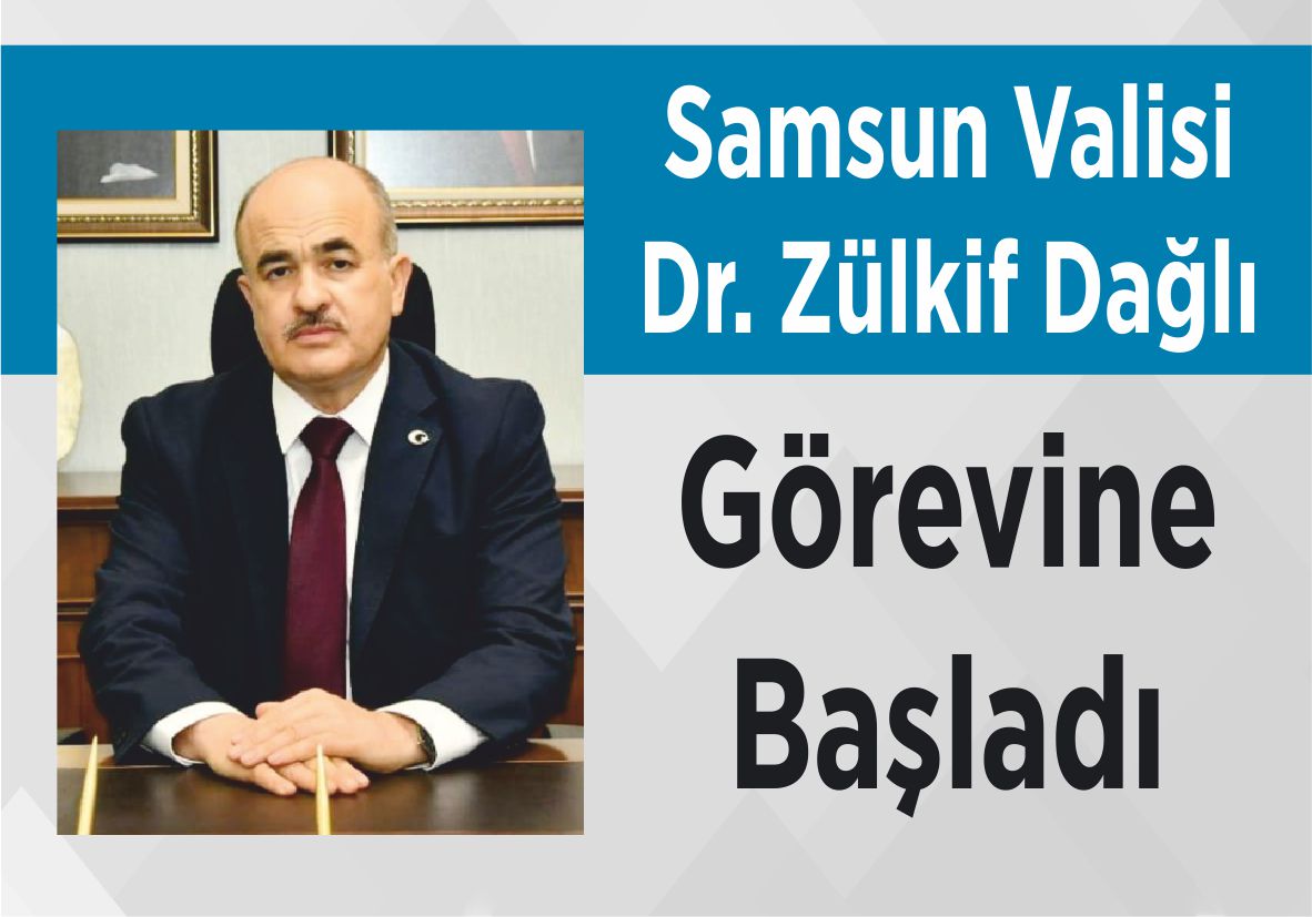 Samsun Valisi Dr. Zülkif Dağlı Görevine Başladı