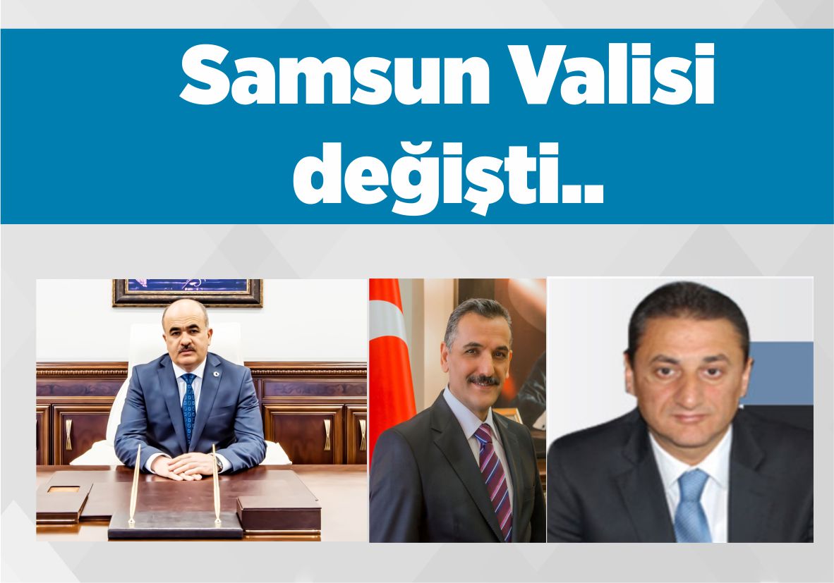 Samsun Valisi değişti..