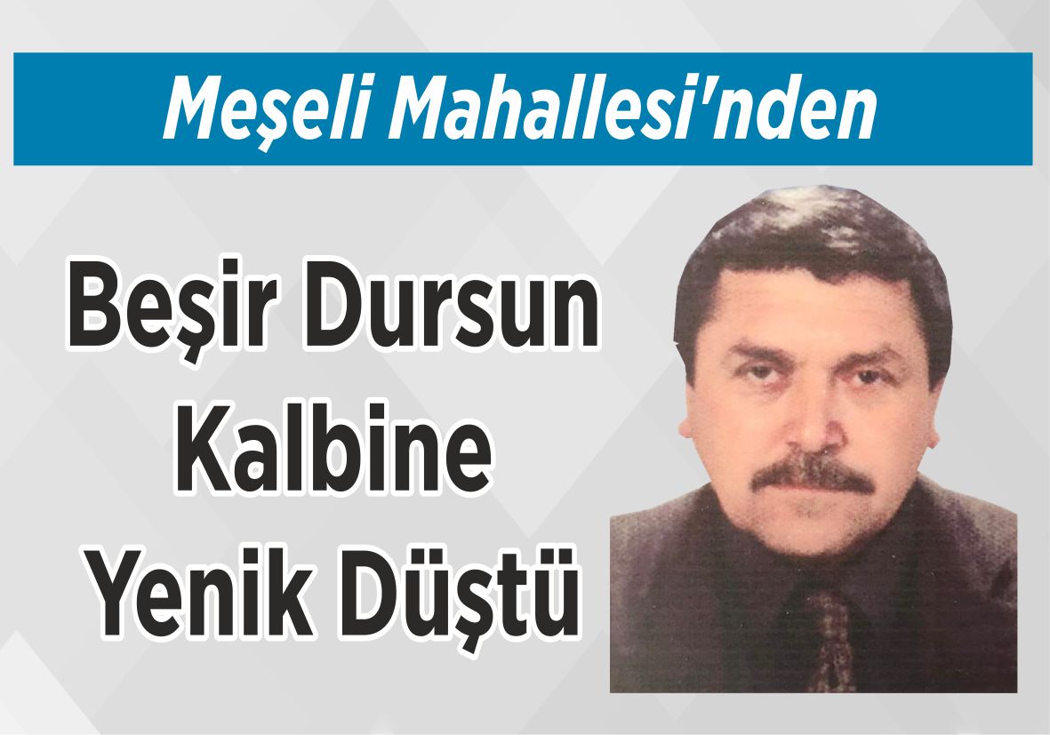 Meşeli Mahallesi’nden Beşir Dursun Kalbine Yenik Düştü