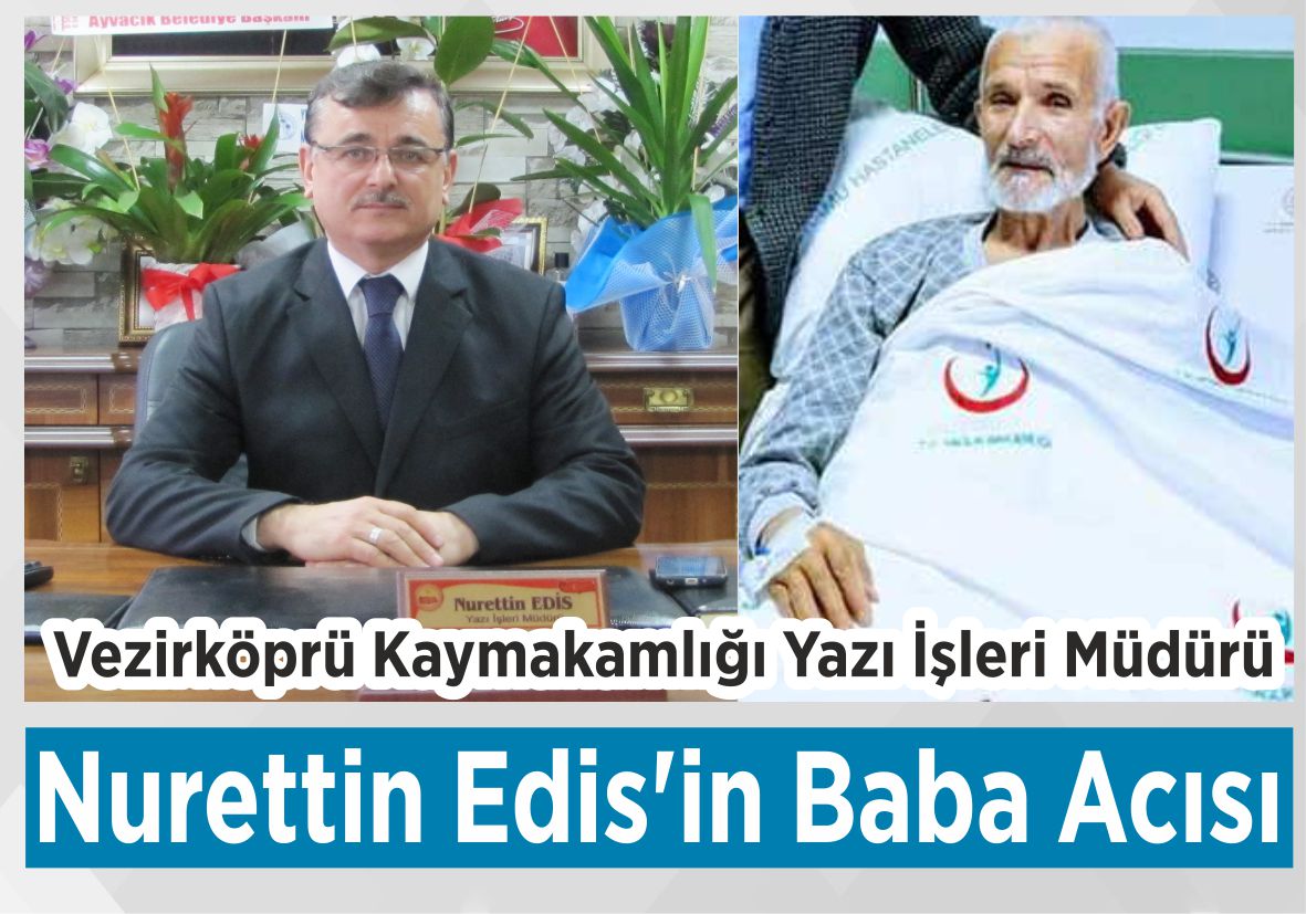 Yazı İşleri Müdürü Nurettin Edis’in  Baba Acısı