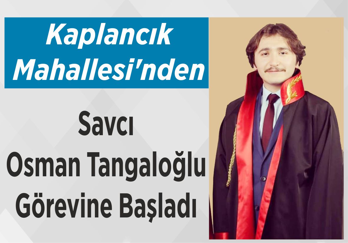 Kaplancık Mahallesi’nden Savcı Osman Tangaloğlu  Görevine Başladı