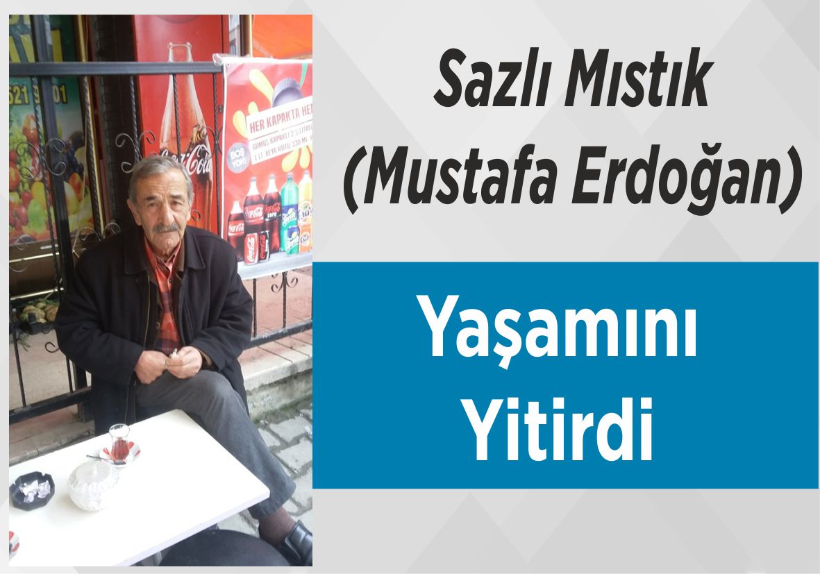 Sazlı Mıstık (Mustafa Erdoğan) Yaşamını Yitirdi