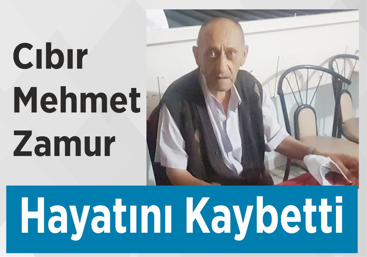 Cıbır Mehmet Zamur Hayatını Kaybetti