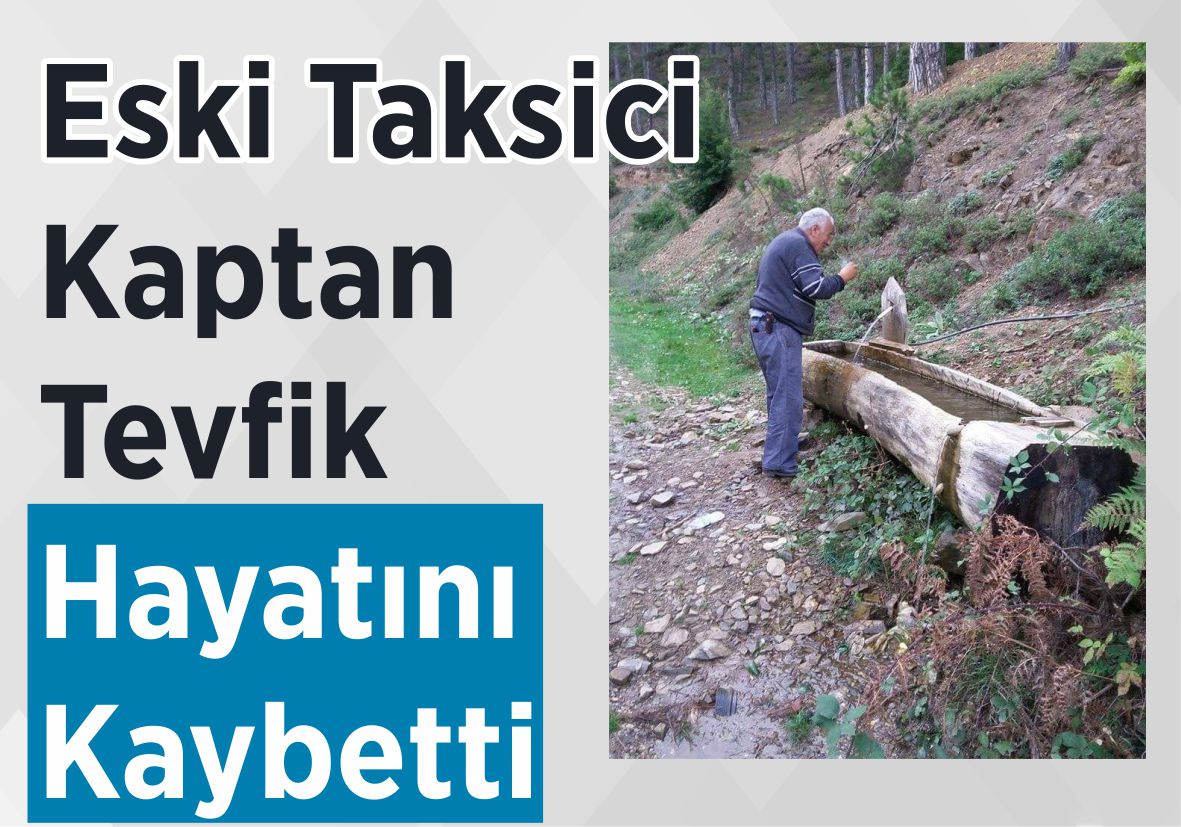 Eski Taksici Kaptan Tevfik Hayatını Kaybetti