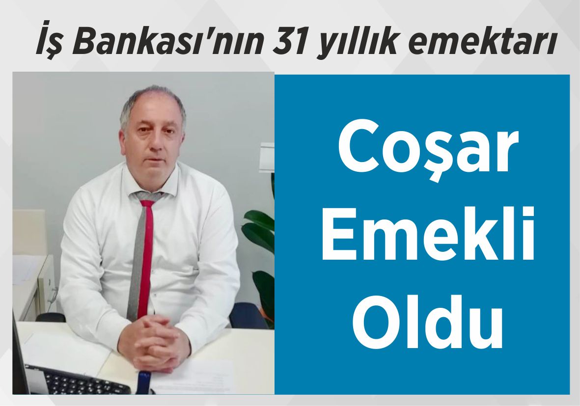 İş Bankası’nın 31 yıllık  emektarı Coşar Emekli Oldu