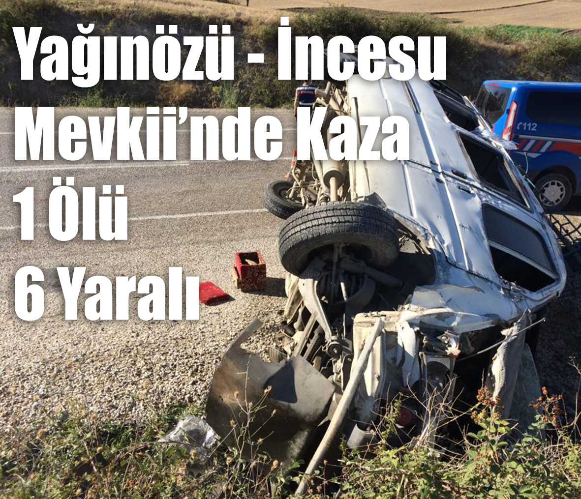 Yağınözü – İncesu Mevkiinde Kaza 1 Ölü 6 Yaralı