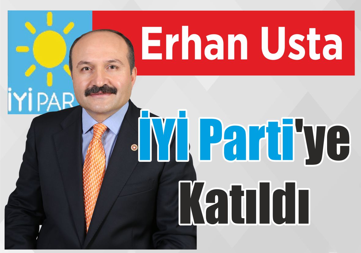 Erhan Usta  İYİ Parti’ye  Katıldı