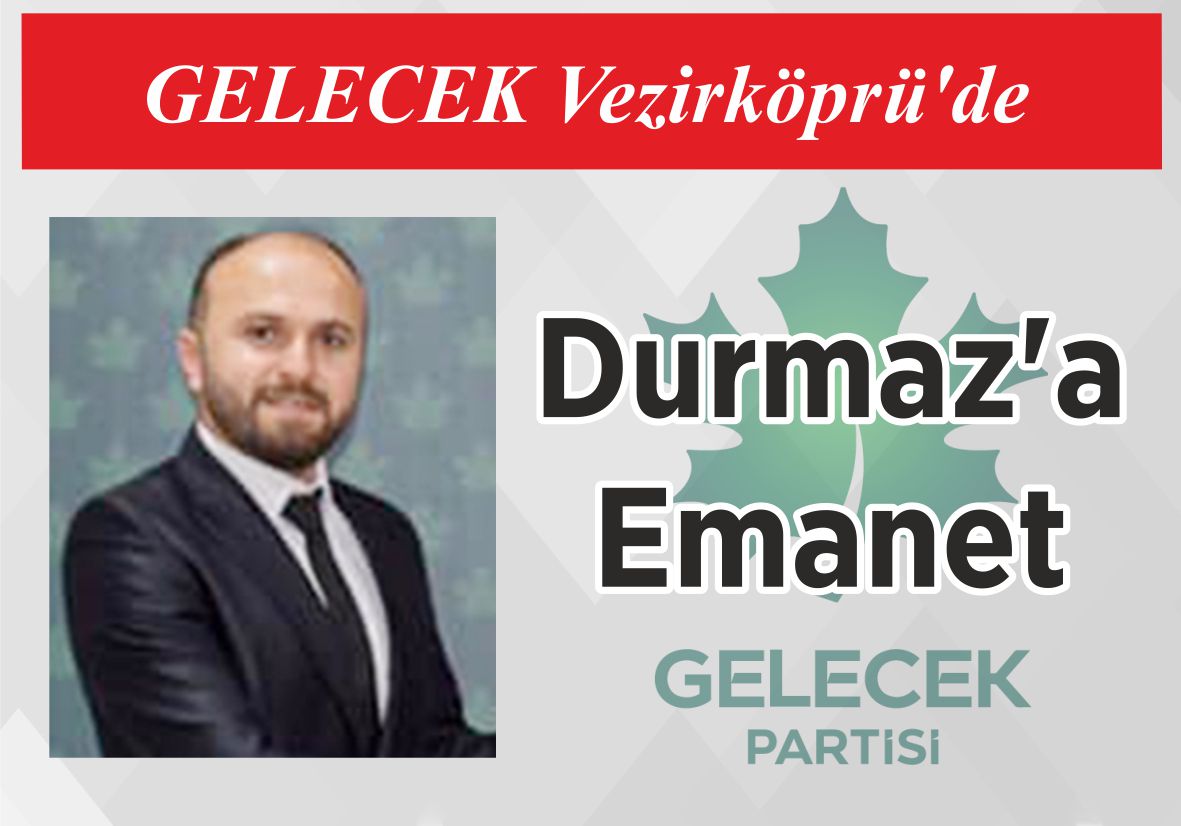 GELECEK  Vezirköprü’de Durmaz’a Emanet