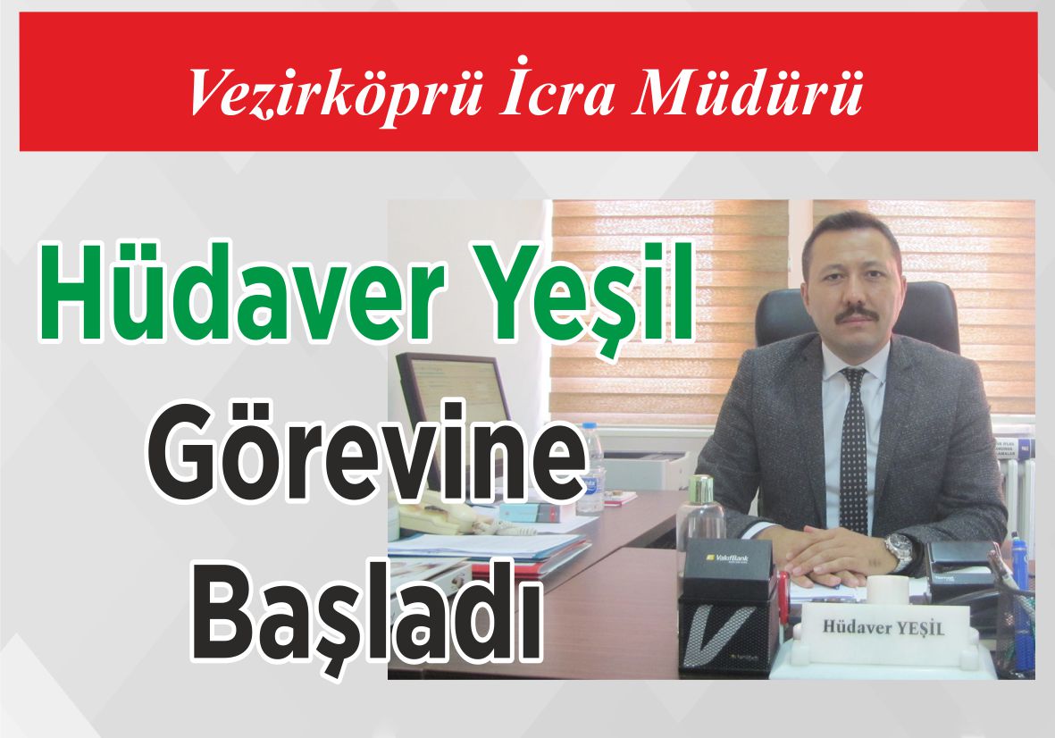 Vezirköprü  İcra Müdürü Hüdaver Yeşil Görevine Başladı