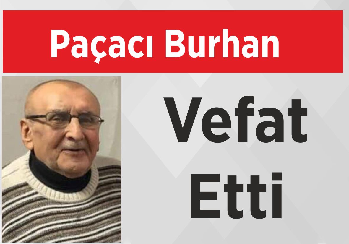 Paçacı Burhan Vefat Etti