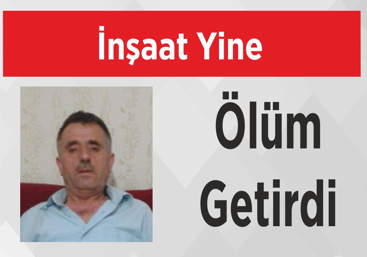 İnşaat Yine Ölüm Getirdi