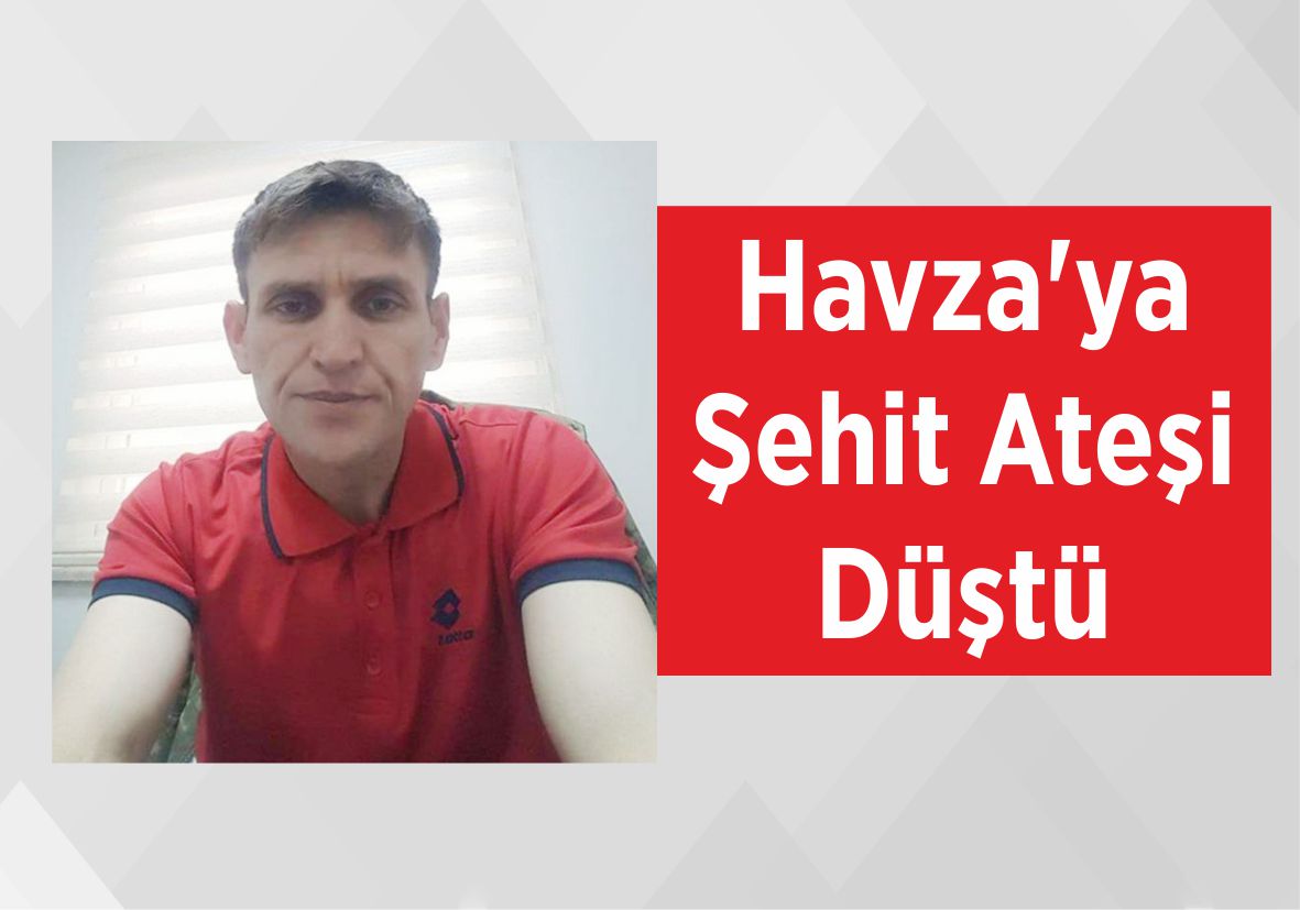 Havza’ya Şehit Ateşi Düştü