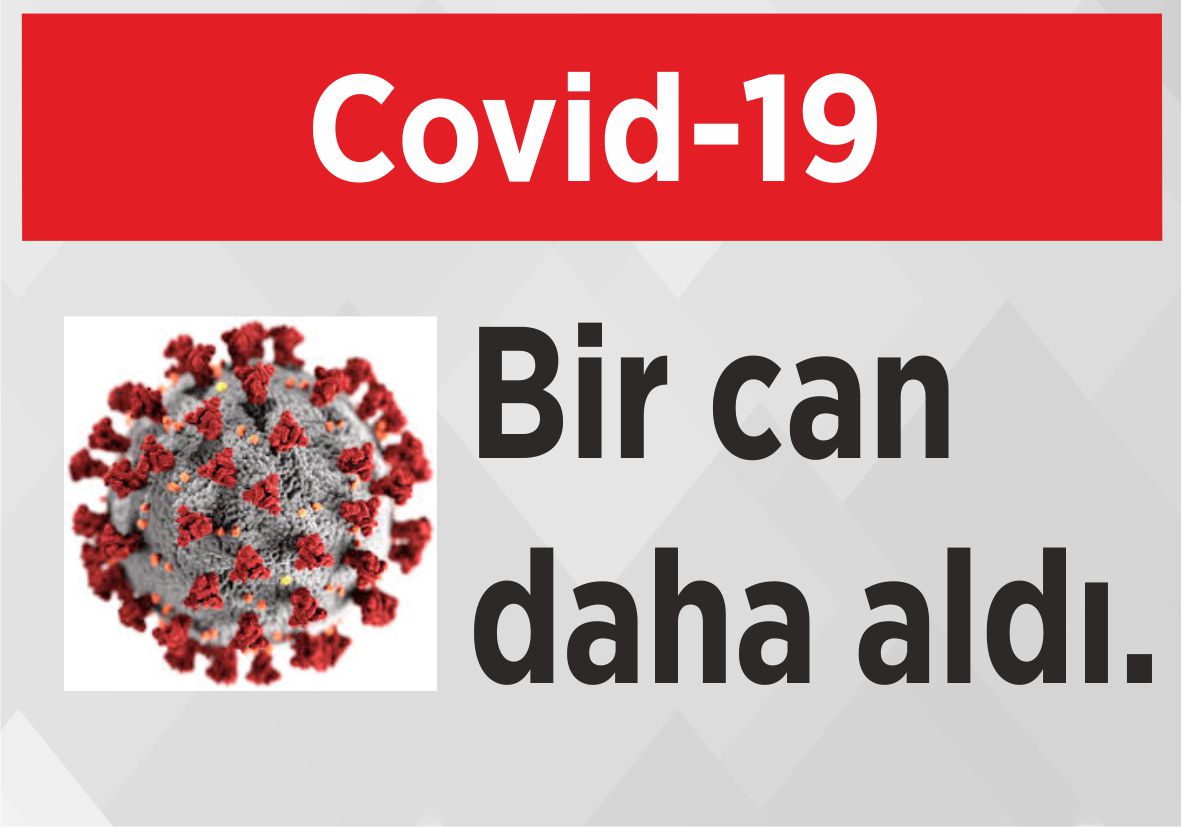 Covid-19 bir can daha aldı.